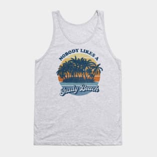 Nobody Likes a Shady Beach Tank Top